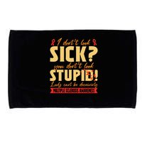 I Dont Look Sick You Dont Look Stupid Multiple Sclerosis Microfiber Hand Towel