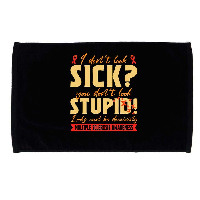 I Dont Look Sick You Dont Look Stupid Multiple Sclerosis Microfiber Hand Towel