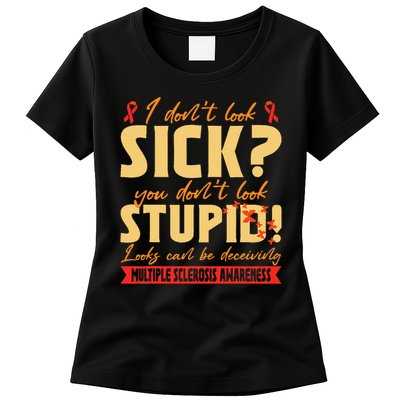 I Dont Look Sick You Dont Look Stupid Multiple Sclerosis Womens T-Shirt