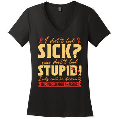 I Dont Look Sick You Dont Look Stupid Multiple Sclerosis Women's V-Neck T-Shirt