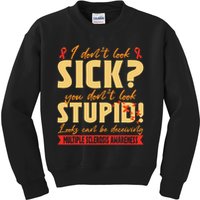 I Dont Look Sick You Dont Look Stupid Multiple Sclerosis Kids Sweatshirt