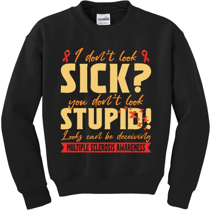 I Dont Look Sick You Dont Look Stupid Multiple Sclerosis Kids Sweatshirt