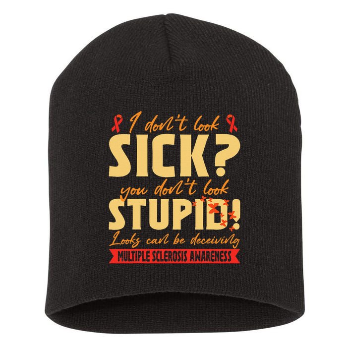 I Dont Look Sick You Dont Look Stupid Multiple Sclerosis Short Acrylic Beanie