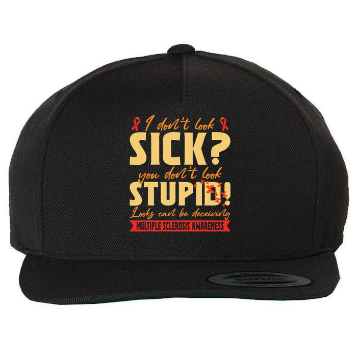 I Dont Look Sick You Dont Look Stupid Multiple Sclerosis Wool Snapback Cap
