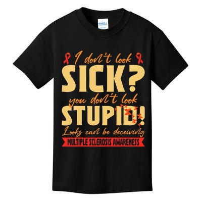 I Dont Look Sick You Dont Look Stupid Multiple Sclerosis Kids T-Shirt