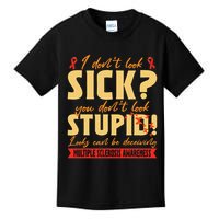 I Dont Look Sick You Dont Look Stupid Multiple Sclerosis Kids T-Shirt