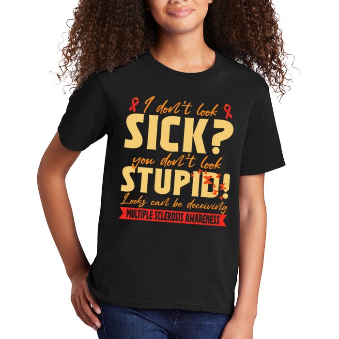 I Dont Look Sick You Dont Look Stupid Multiple Sclerosis Kids T-Shirt