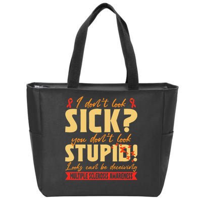 I Dont Look Sick You Dont Look Stupid Multiple Sclerosis Zip Tote Bag