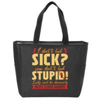I Dont Look Sick You Dont Look Stupid Multiple Sclerosis Zip Tote Bag