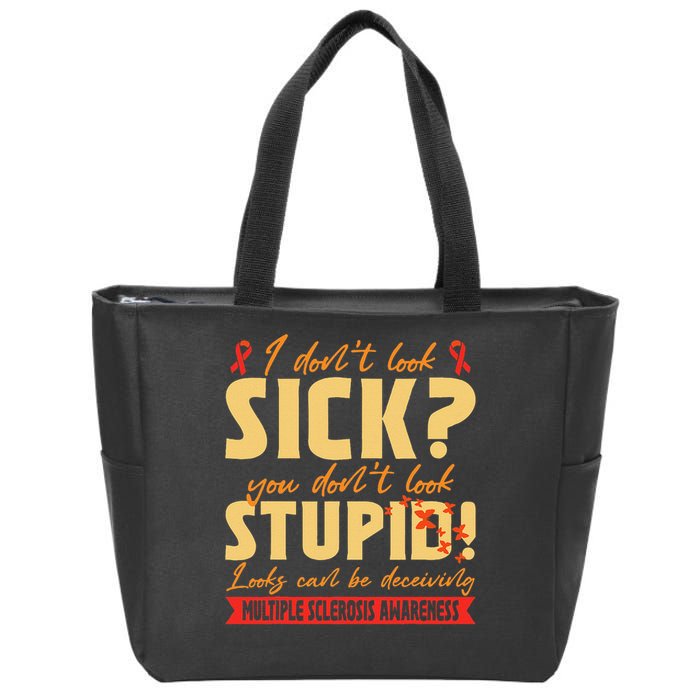 I Dont Look Sick You Dont Look Stupid Multiple Sclerosis Zip Tote Bag