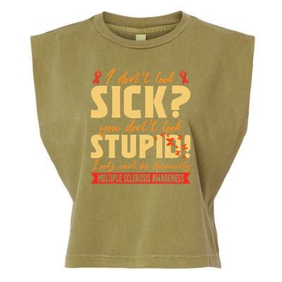 I Dont Look Sick You Dont Look Stupid Multiple Sclerosis Garment-Dyed Women's Muscle Tee