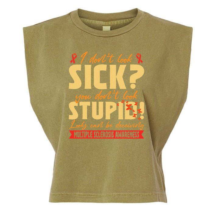 I Dont Look Sick You Dont Look Stupid Multiple Sclerosis Garment-Dyed Women's Muscle Tee