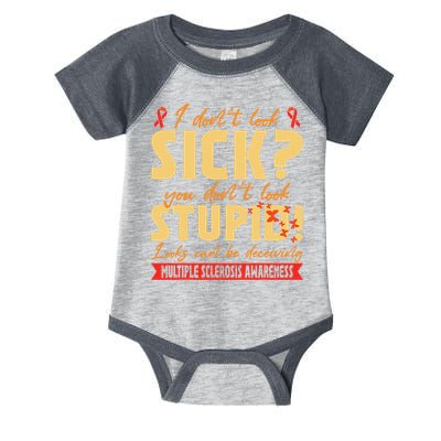 I Dont Look Sick You Dont Look Stupid Multiple Sclerosis Infant Baby Jersey Bodysuit