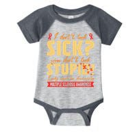 I Dont Look Sick You Dont Look Stupid Multiple Sclerosis Infant Baby Jersey Bodysuit