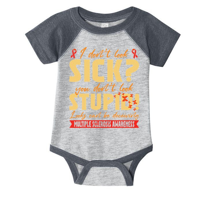 I Dont Look Sick You Dont Look Stupid Multiple Sclerosis Infant Baby Jersey Bodysuit