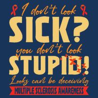 I Dont Look Sick You Dont Look Stupid Multiple Sclerosis Infant Baby Jersey Bodysuit