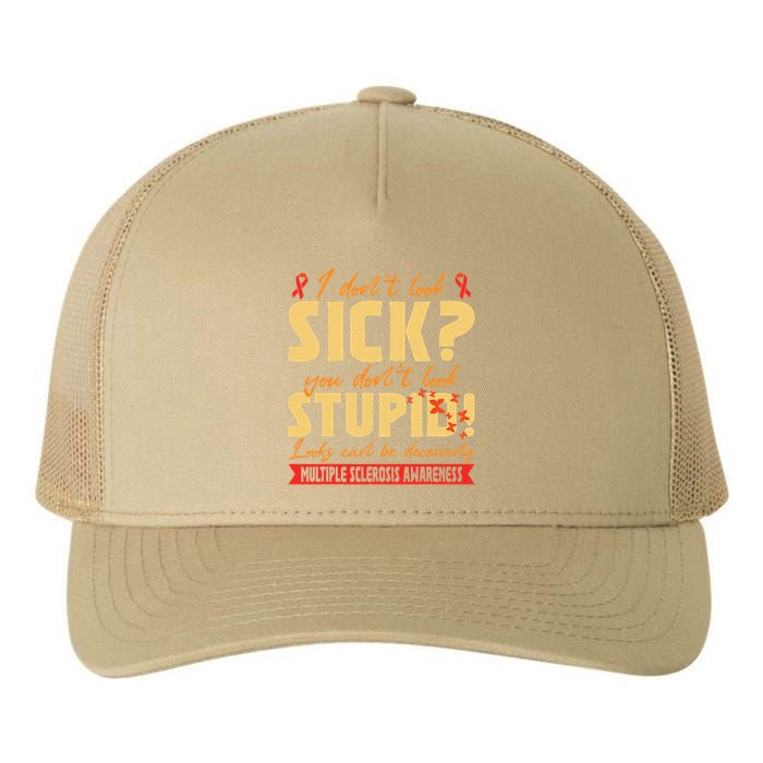 I Dont Look Sick You Dont Look Stupid Multiple Sclerosis Yupoong Adult 5-Panel Trucker Hat