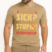 I Dont Look Sick You Dont Look Stupid Multiple Sclerosis Performance Shirt