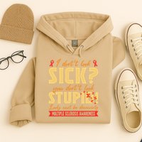 I Dont Look Sick You Dont Look Stupid Multiple Sclerosis Hoodie