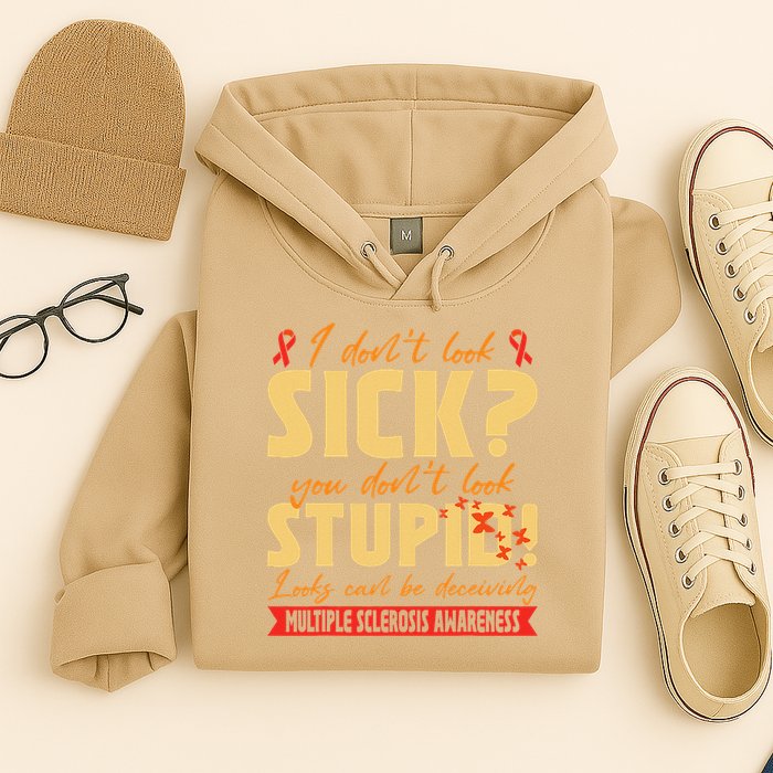 I Dont Look Sick You Dont Look Stupid Multiple Sclerosis Hoodie