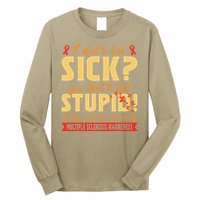 I Dont Look Sick You Dont Look Stupid Multiple Sclerosis Long Sleeve Shirt