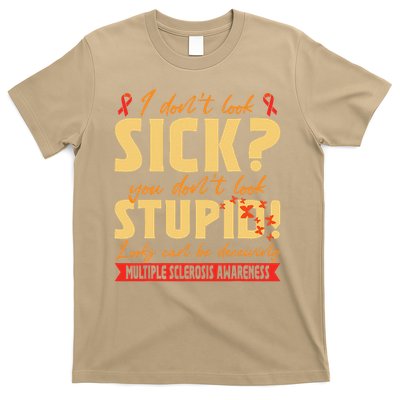 I Dont Look Sick You Dont Look Stupid Multiple Sclerosis T-Shirt