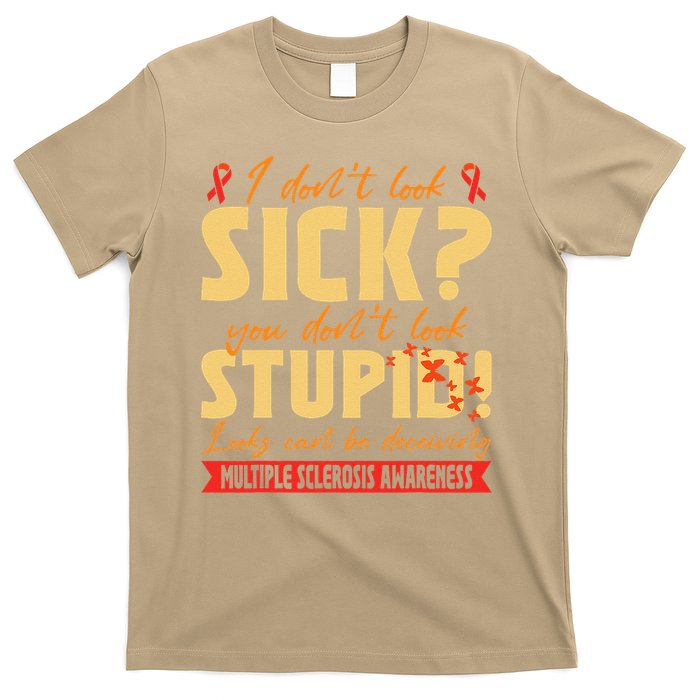I Dont Look Sick You Dont Look Stupid Multiple Sclerosis T-Shirt