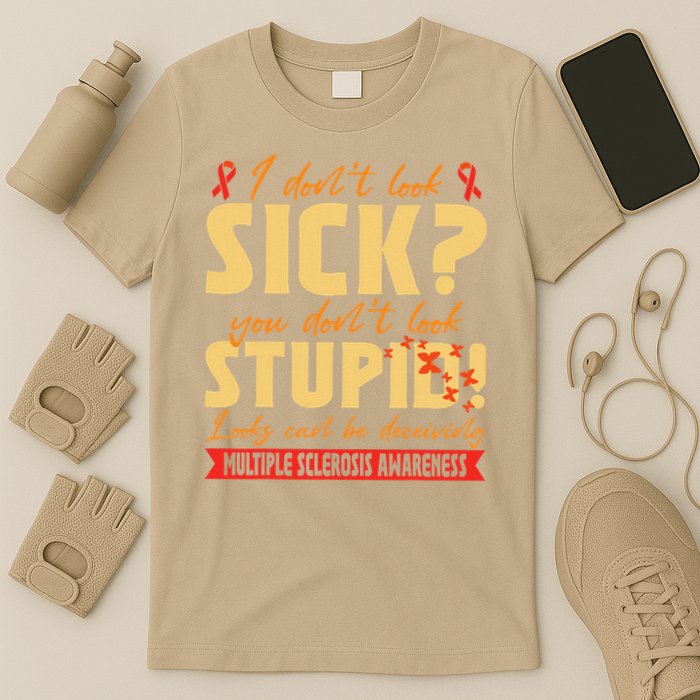 I Dont Look Sick You Dont Look Stupid Multiple Sclerosis T-Shirt
