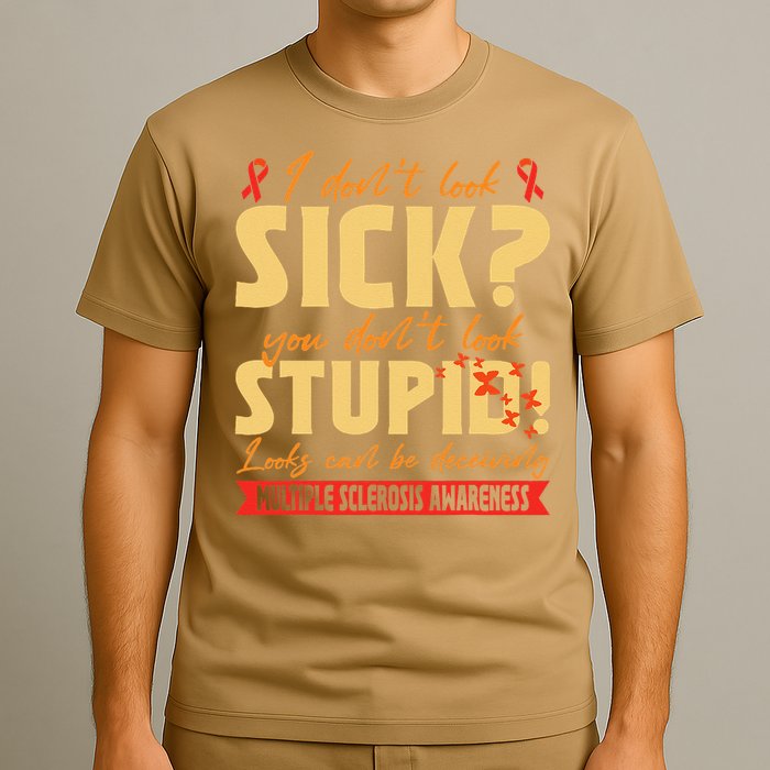 I Dont Look Sick You Dont Look Stupid Multiple Sclerosis T-Shirt