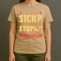 I Dont Look Sick You Dont Look Stupid Multiple Sclerosis T-Shirt