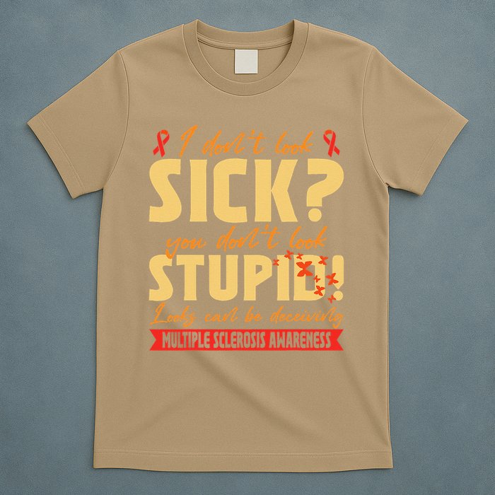I Dont Look Sick You Dont Look Stupid Multiple Sclerosis T-Shirt