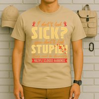 I Dont Look Sick You Dont Look Stupid Multiple Sclerosis T-Shirt