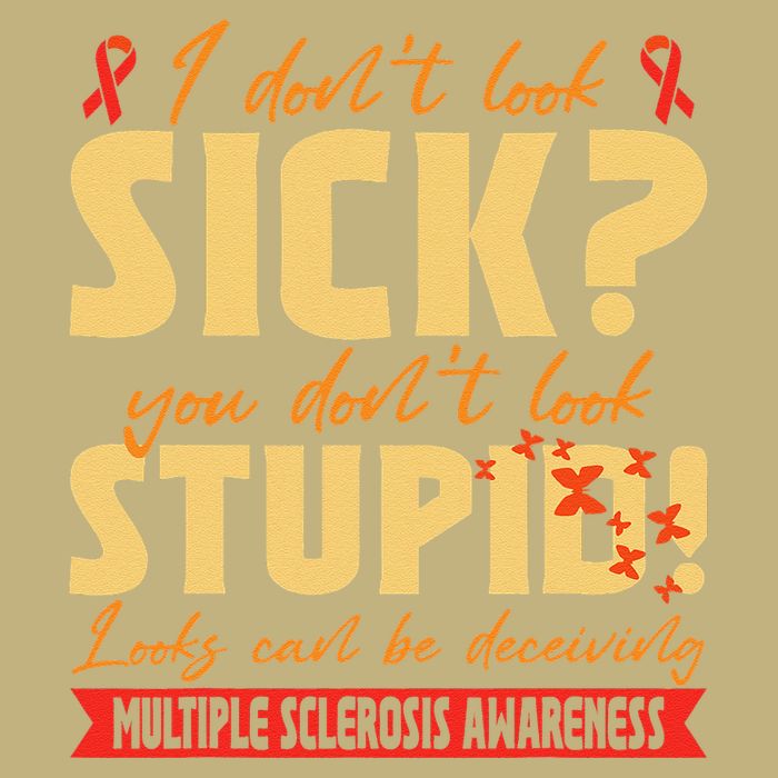 I Dont Look Sick You Dont Look Stupid Multiple Sclerosis T-Shirt