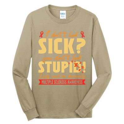I Dont Look Sick You Dont Look Stupid Multiple Sclerosis Tall Long Sleeve T-Shirt