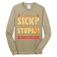 I Dont Look Sick You Dont Look Stupid Multiple Sclerosis Tall Long Sleeve T-Shirt