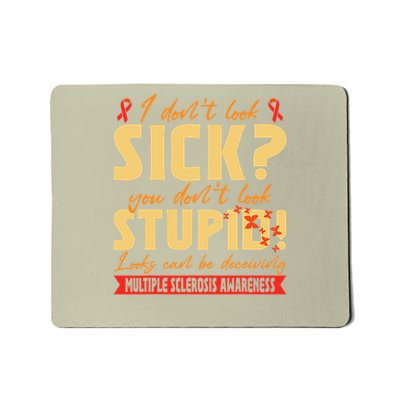 I Dont Look Sick You Dont Look Stupid Multiple Sclerosis Mousepad