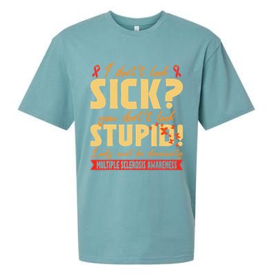 I Dont Look Sick You Dont Look Stupid Multiple Sclerosis Sueded Cloud Jersey T-Shirt