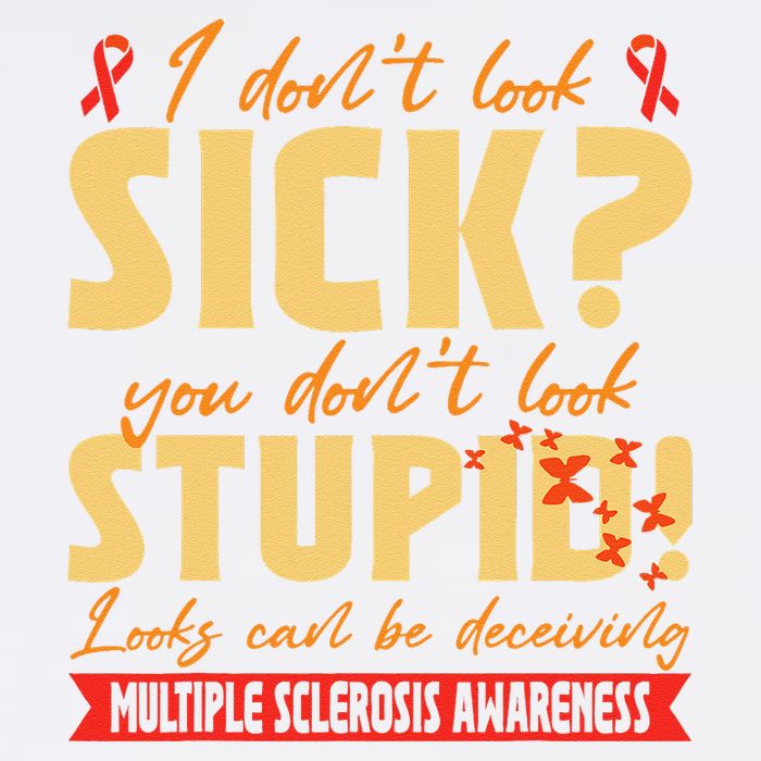 I Dont Look Sick You Dont Look Stupid Multiple Sclerosis Garment-Dyed Sweatshirt