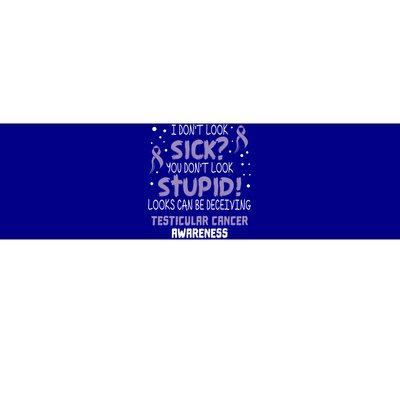 I Dont Look Sick Testicular Cancer Awareness Support Ribbon Meaningful Gift Bumper Sticker