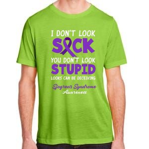 I Dont Look Sick You Dont Look Stupid Sjogrens Syndrome Cool Gift Adult ChromaSoft Performance T-Shirt