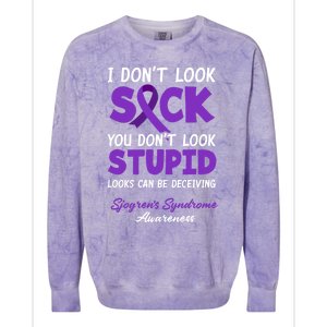 I Dont Look Sick You Dont Look Stupid Sjogrens Syndrome Cool Gift Colorblast Crewneck Sweatshirt