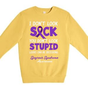 I Dont Look Sick You Dont Look Stupid Sjogrens Syndrome Cool Gift Premium Crewneck Sweatshirt