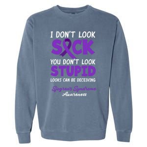 I Dont Look Sick You Dont Look Stupid Sjogrens Syndrome Cool Gift Garment-Dyed Sweatshirt