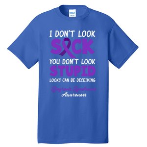 I Dont Look Sick You Dont Look Stupid Sjogrens Syndrome Cool Gift Tall T-Shirt