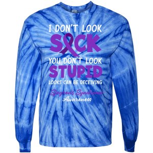 I Dont Look Sick You Dont Look Stupid Sjogrens Syndrome Cool Gift Tie-Dye Long Sleeve Shirt