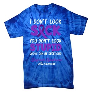 I Dont Look Sick You Dont Look Stupid Sjogrens Syndrome Cool Gift Tie-Dye T-Shirt