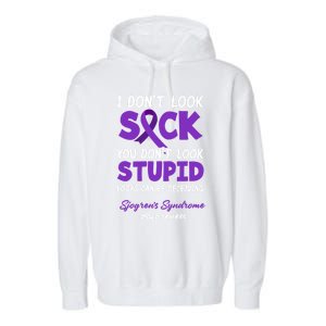 I Dont Look Sick You Dont Look Stupid Sjogrens Syndrome Cool Gift Garment-Dyed Fleece Hoodie