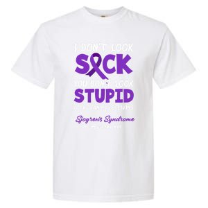 I Dont Look Sick You Dont Look Stupid Sjogrens Syndrome Cool Gift Garment-Dyed Heavyweight T-Shirt