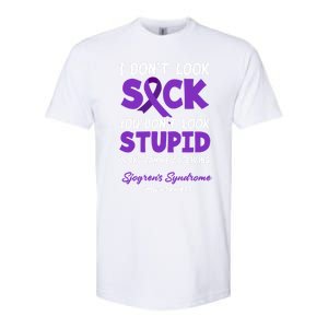 I Dont Look Sick You Dont Look Stupid Sjogrens Syndrome Cool Gift Softstyle CVC T-Shirt