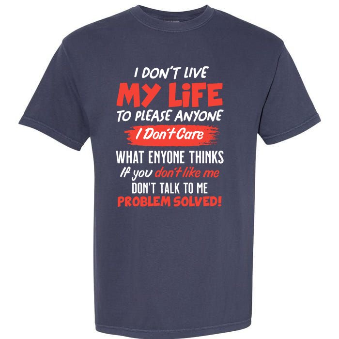 I Don't Live My Life To Please Enyone Garment-Dyed Heavyweight T-Shirt